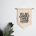 Gladfolk It's All Good in the Childhood Canvas Banner.